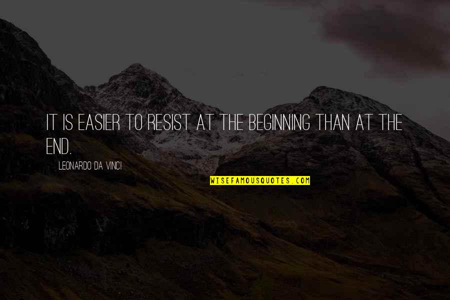 The Resistance Quotes By Leonardo Da Vinci: It is easier to resist at the beginning The Resistance Quotes By Leonardo Da Vinci: It is easier to resist at the beginning
