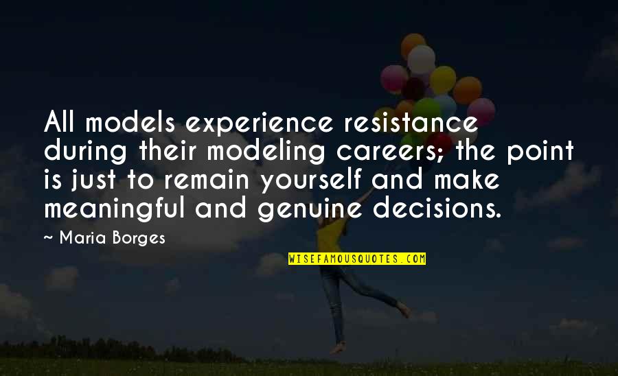 The Resistance Quotes By Maria Borges: All models experience resistance during their modeling careers; The Resistance Quotes By Maria Borges: All models experience resistance during their modeling careers;