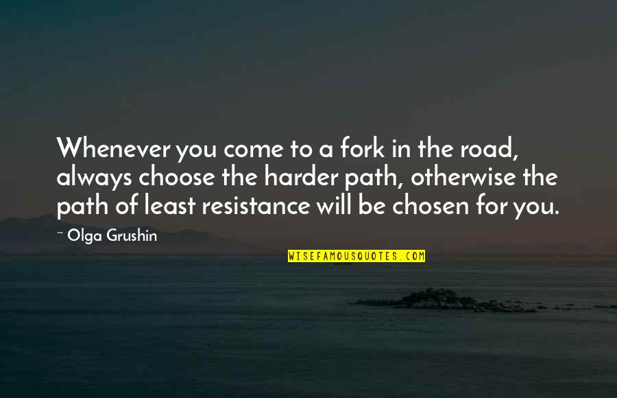 The Resistance Quotes By Olga Grushin: Whenever you come to a fork in the The Resistance Quotes By Olga Grushin: Whenever you come to a fork in the