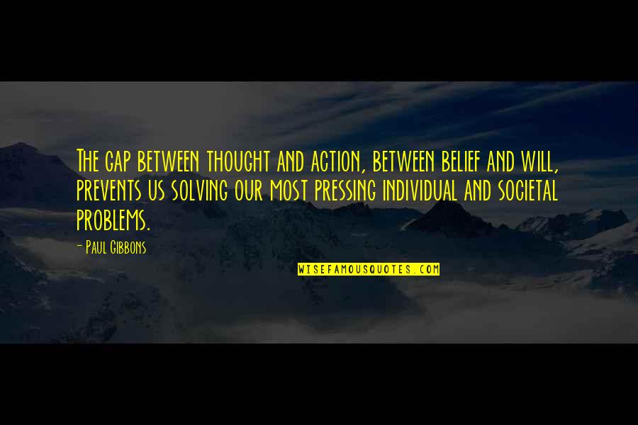 The Resistance Quotes By Paul Gibbons: The gap between thought and action, between belief The Resistance Quotes By Paul Gibbons: The gap between thought and action, between belief