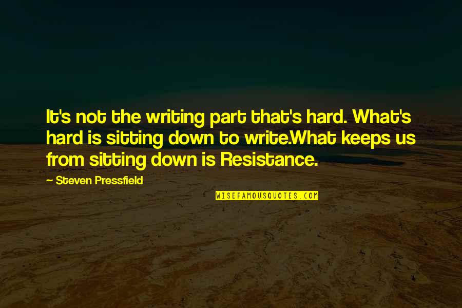 The Resistance Quotes By Steven Pressfield: It's not the writing part that's hard. What's The Resistance Quotes By Steven Pressfield: It's not the writing part that's hard. What's