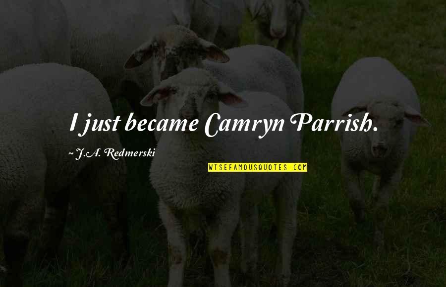 The Respect Of Teachers Quotes By J.A. Redmerski: I just became Camryn Parrish.