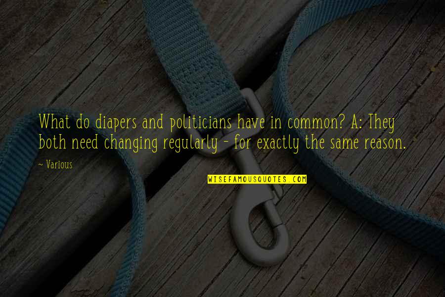 The Respectable Prostitute Quotes By Various: What do diapers and politicians have in common? The Respectable Prostitute Quotes By Various: What do diapers and politicians have in common?