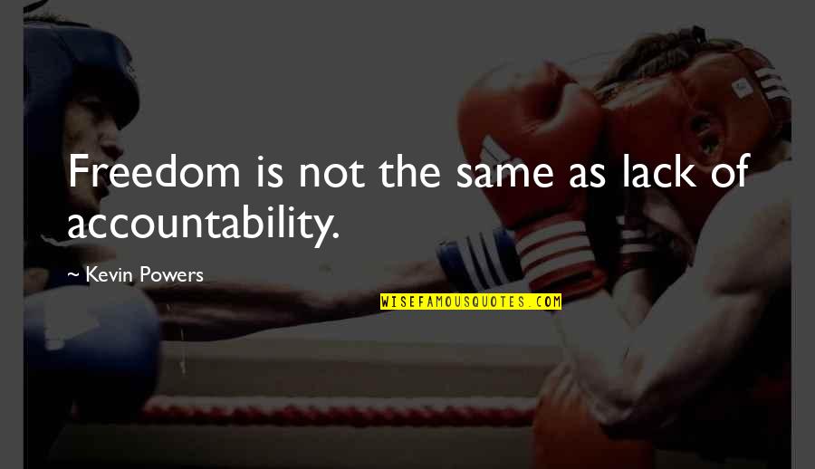 The Responsibility Of Freedom Quotes By Kevin Powers: Freedom is not the same as lack of The Responsibility Of Freedom Quotes By Kevin Powers: Freedom is not the same as lack of