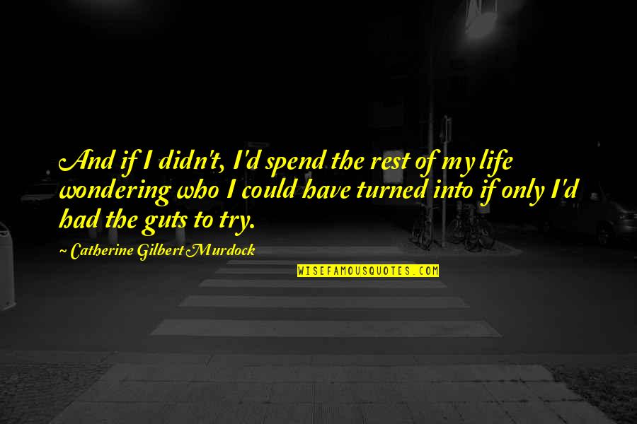 The Rest Of My Life Quotes By Catherine Gilbert Murdock: And if I didn't, I'd spend the rest