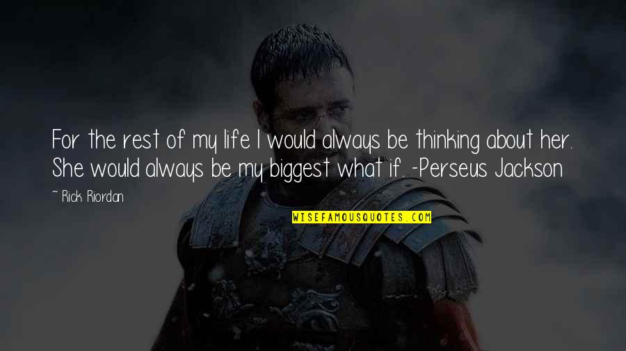 The Rest Of My Life Quotes By Rick Riordan: For the rest of my life I would