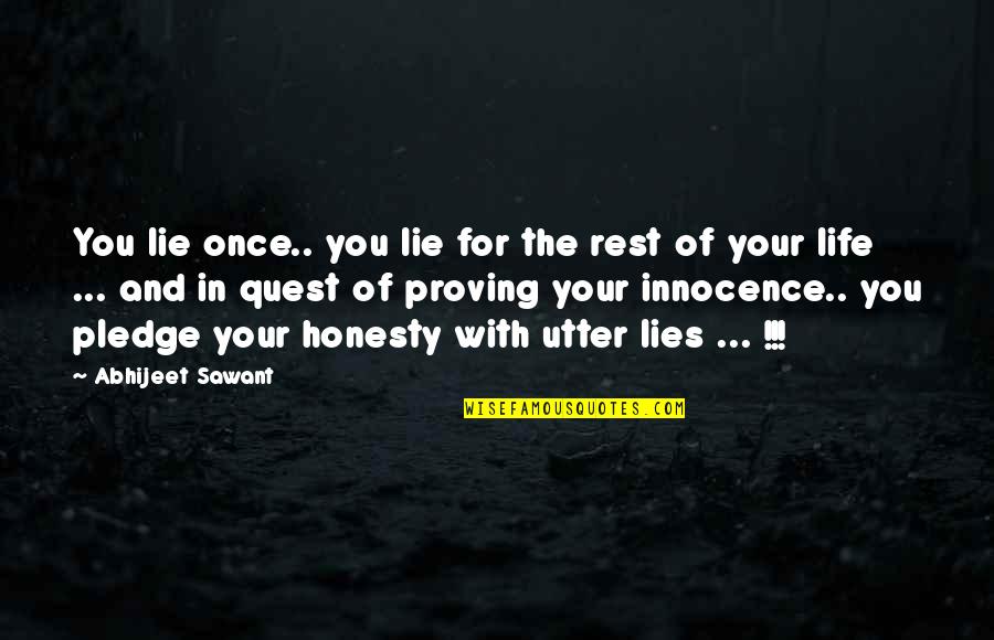 The Rest Of Your Life Quotes By Abhijeet Sawant: You lie once.. you lie for the rest