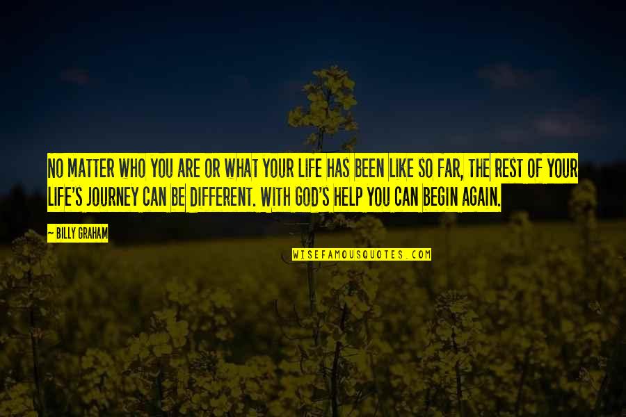 The Rest Of Your Life Quotes By Billy Graham: No matter who you are or what your