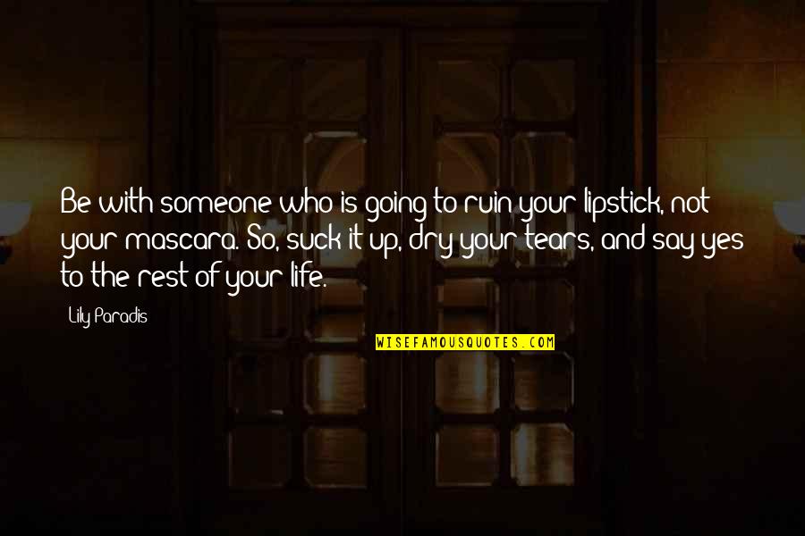 The Rest Of Your Life Quotes By Lily Paradis: Be with someone who is going to ruin
