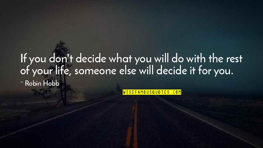The Rest Of Your Life Quotes By Robin Hobb: If you don't decide what you will do