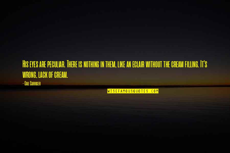 The Retina Quotes By Gail Carriger: His eyes are peculiar. There is nothing in