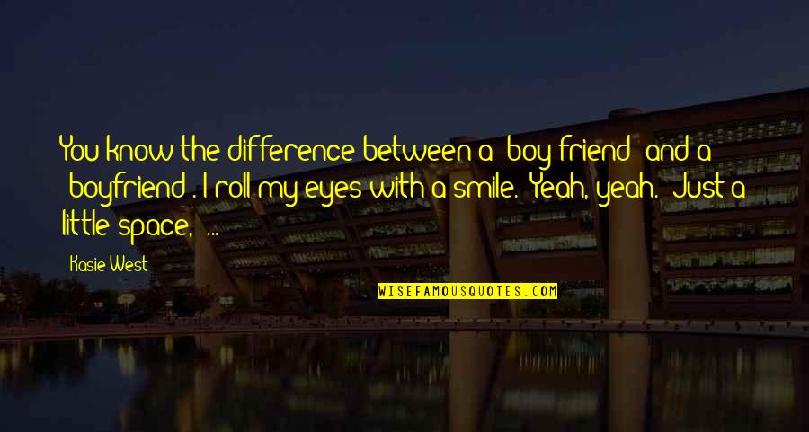 The Retina Quotes By Kasie West: You know the difference between a 'boy friend' The Retina Quotes By Kasie West: You know the difference between a 'boy friend'