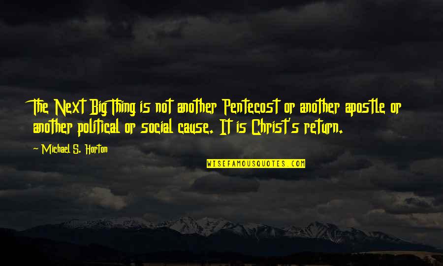 The Return Of Christ Quotes By Michael S. Horton: The Next Big Thing is not another Pentecost