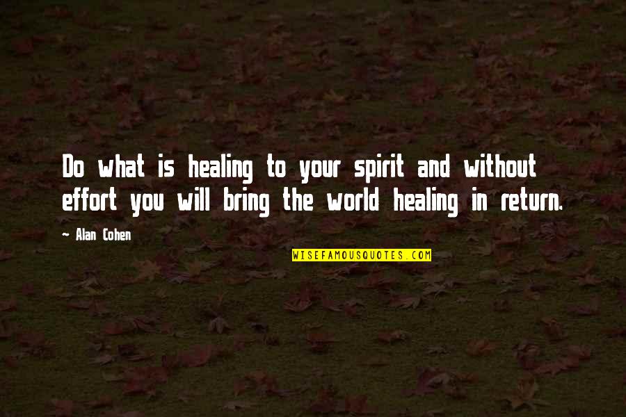 The Return Quotes By Alan Cohen: Do what is healing to your spirit and