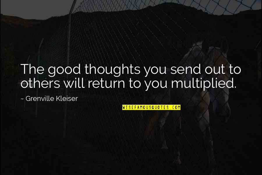 The Return Quotes By Grenville Kleiser: The good thoughts you send out to others