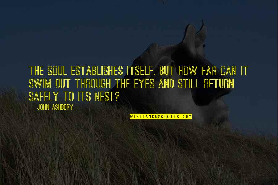 The Return Quotes By John Ashbery: The soul establishes itself. But how far can