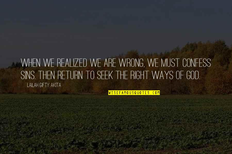 The Return Quotes By Lailah Gifty Akita: When we realized we are wrong, we must
