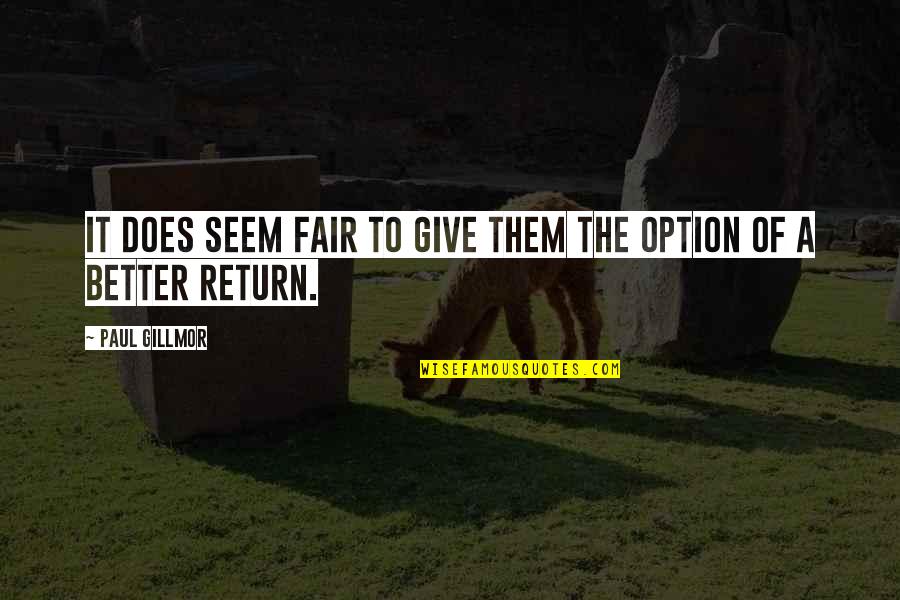 The Return Quotes By Paul Gillmor: It does seem fair to give them the
