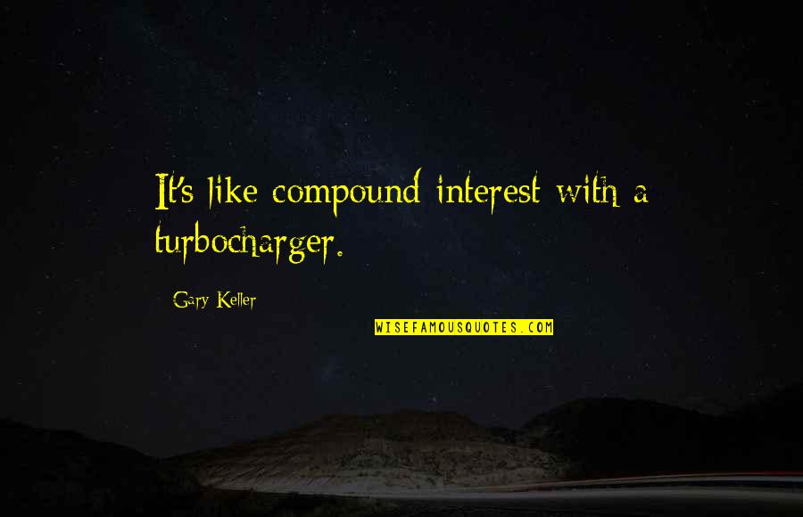 The Rev From Avenged Sevenfold Quotes By Gary Keller: It's like compound interest with a turbocharger. The Rev From Avenged Sevenfold Quotes By Gary Keller: It's like compound interest with a turbocharger.