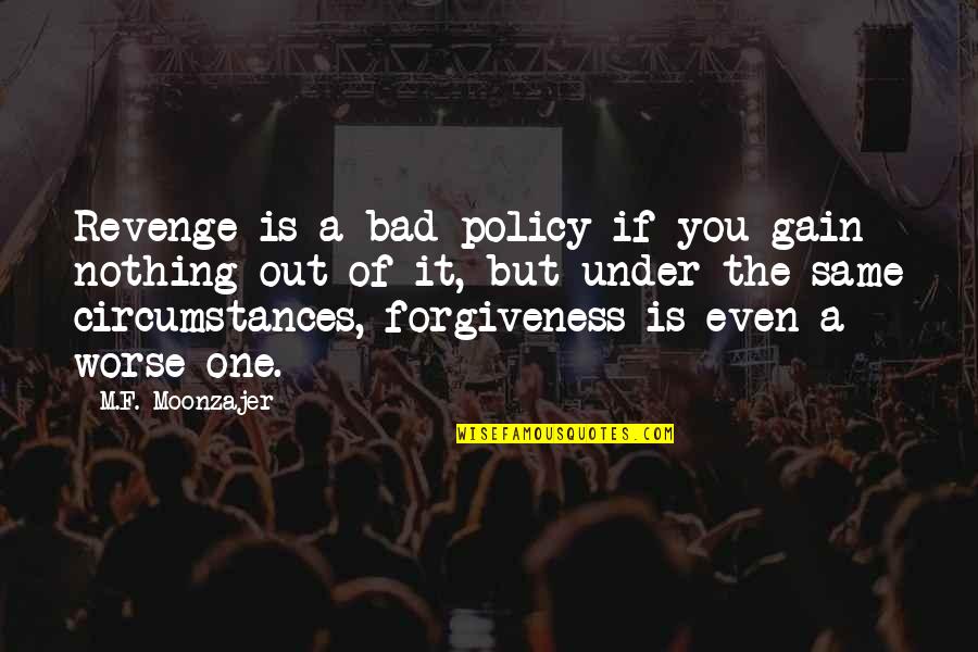 The Revenge Quotes By M.F. Moonzajer: Revenge is a bad policy if you gain
