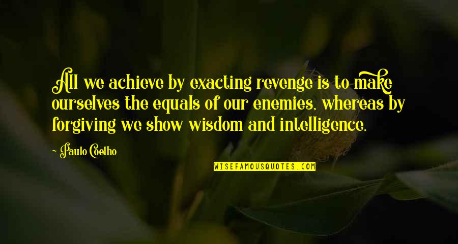 The Revenge Quotes By Paulo Coelho: All we achieve by exacting revenge is to