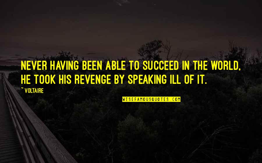 The Revenge Quotes By Voltaire: Never having been able to succeed in the