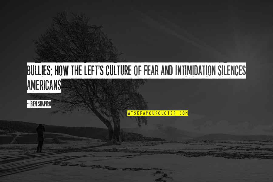 The Revisionaries Quotes By Ben Shapiro: Bullies: How the Left's Culture of Fear and