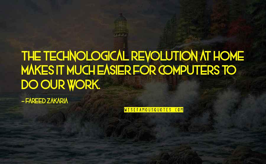 The Revolution Quotes By Fareed Zakaria: The technological revolution at home makes it much