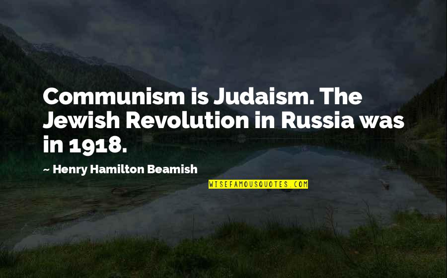 The Revolution Quotes By Henry Hamilton Beamish: Communism is Judaism. The Jewish Revolution in Russia