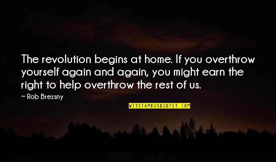 The Revolution Quotes By Rob Brezsny: The revolution begins at home. If you overthrow