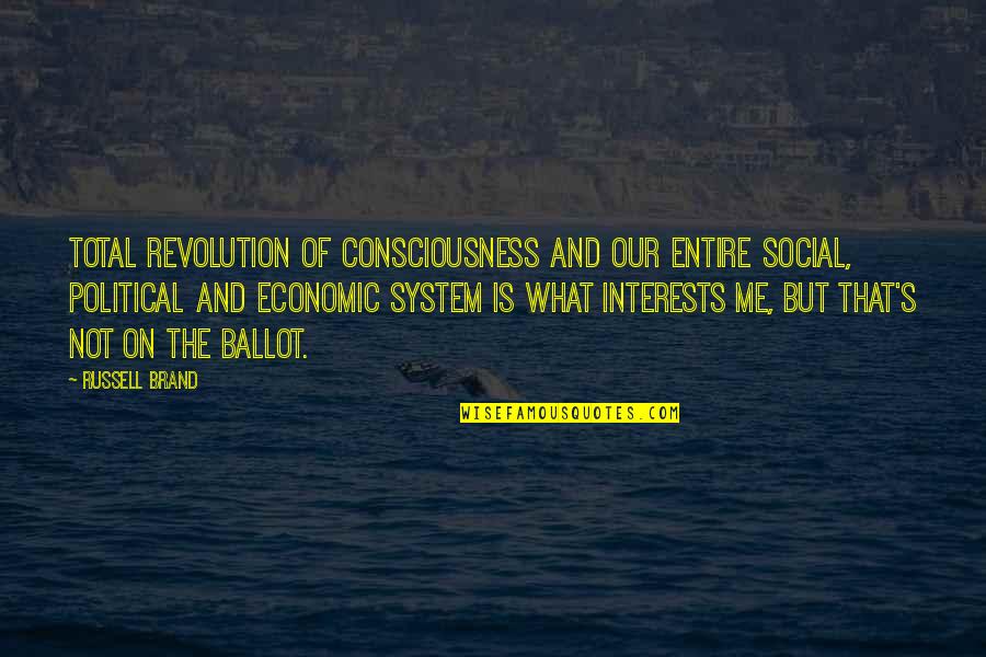 The Revolution Quotes By Russell Brand: Total revolution of consciousness and our entire social,