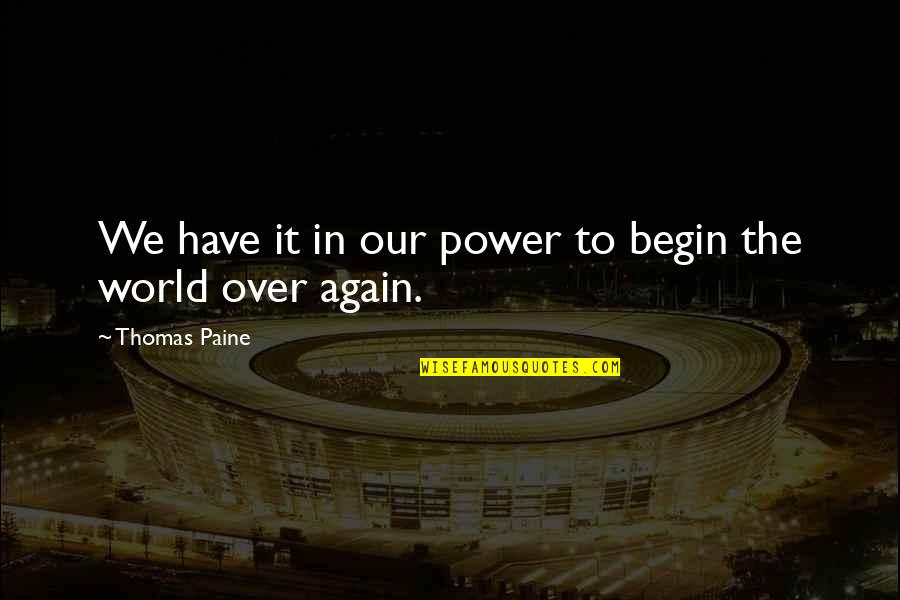 The Revolution Quotes By Thomas Paine: We have it in our power to begin