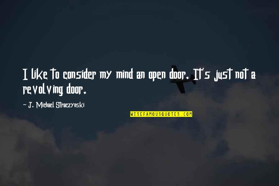 The Revolving Door Quotes By J. Michael Straczynski: I like to consider my mind an open