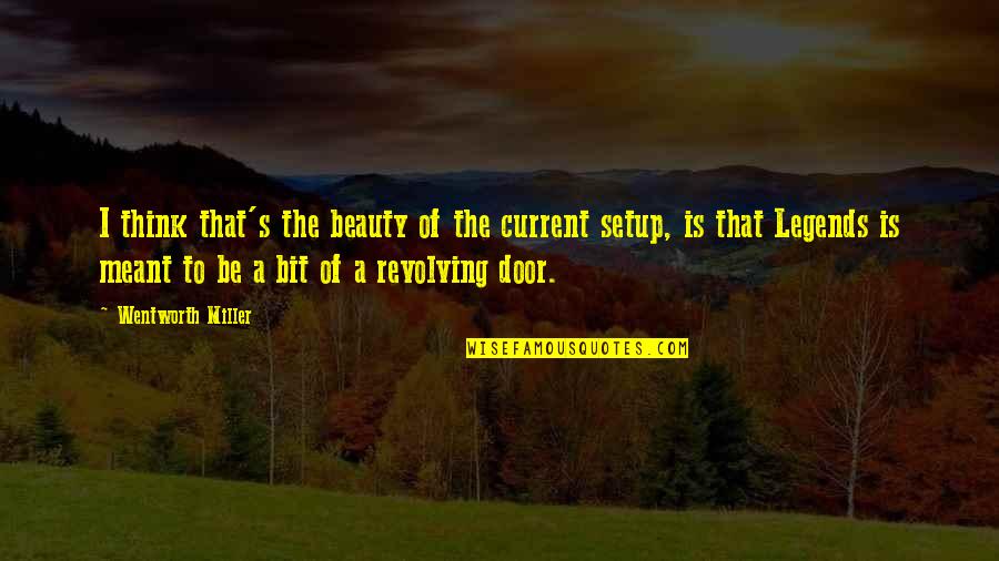 The Revolving Door Quotes By Wentworth Miller: I think that's the beauty of the current