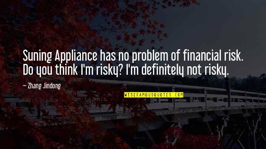 The Rich Man's Daughter Quotes By Zhang Jindong: Suning Appliance has no problem of financial risk.