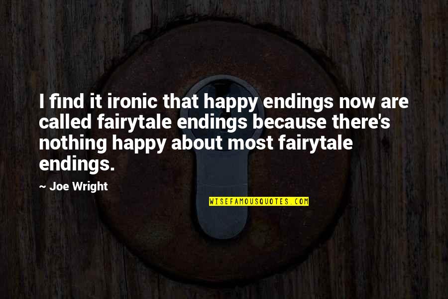 The Richest Man Who Ever Lived Quotes By Joe Wright: I find it ironic that happy endings now The Richest Man Who Ever Lived Quotes By Joe Wright: I find it ironic that happy endings now