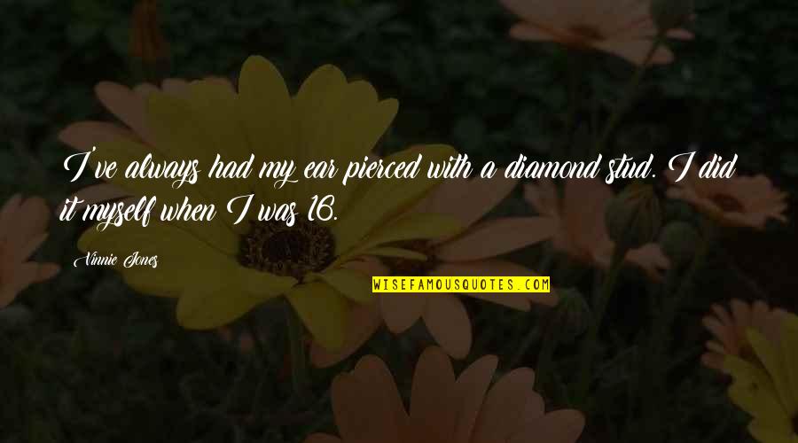 The Richest Man Who Ever Lived Quotes By Vinnie Jones: I've always had my ear pierced with a