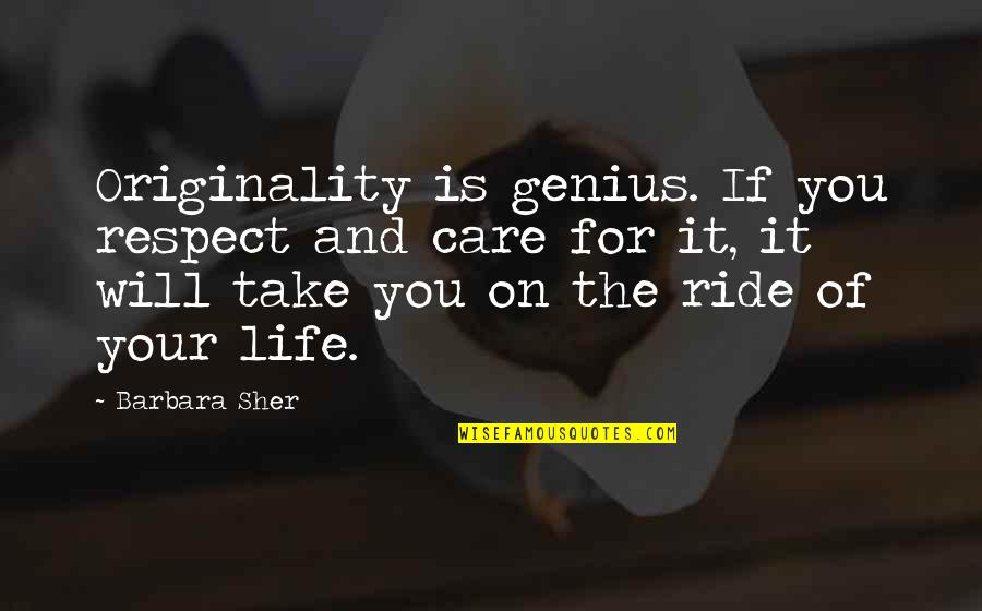The Ride Of Life Quotes By Barbara Sher: Originality is genius. If you respect and care