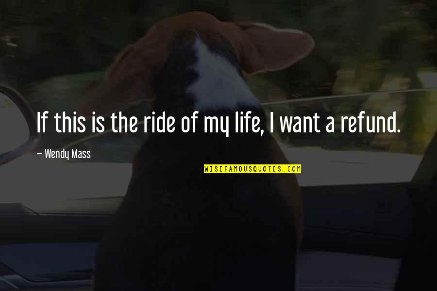 The Ride Of Life Quotes By Wendy Mass: If this is the ride of my life,