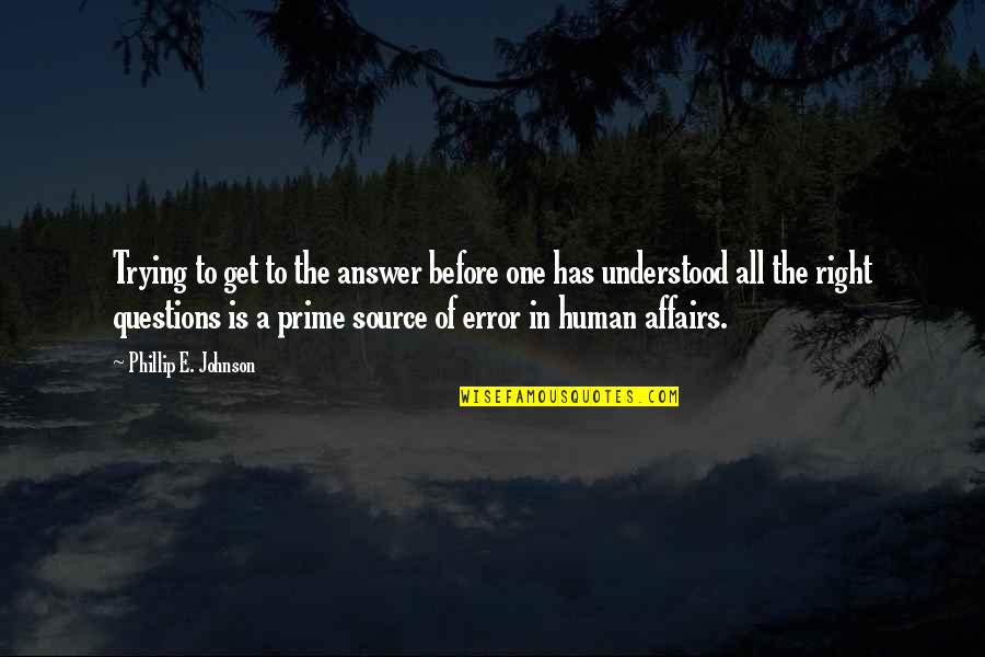 The Right Answer Quotes By Phillip E. Johnson: Trying to get to the answer before one