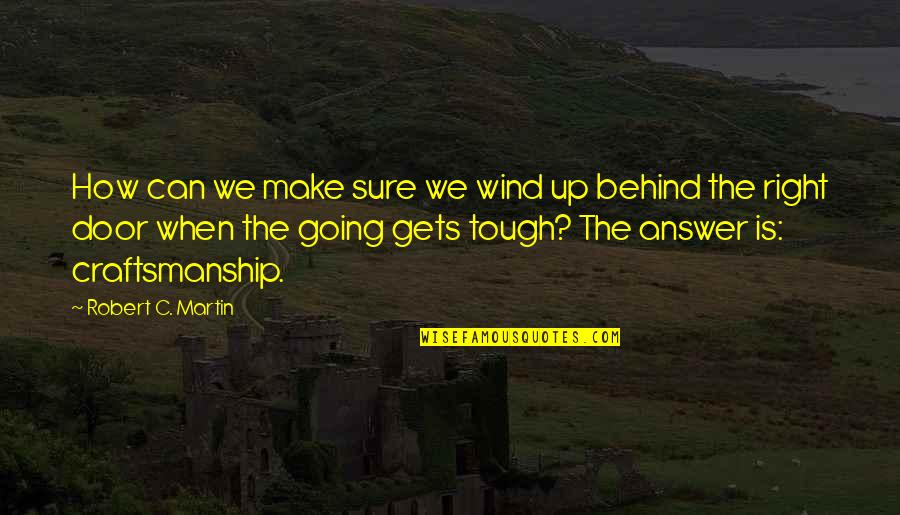 The Right Answer Quotes By Robert C. Martin: How can we make sure we wind up
