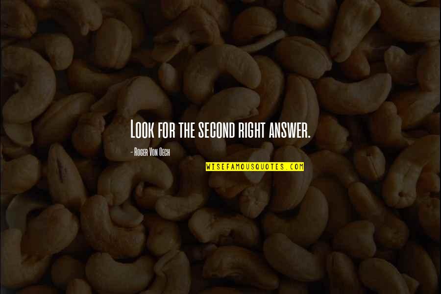 The Right Answer Quotes By Roger Von Oech: Look for the second right answer.