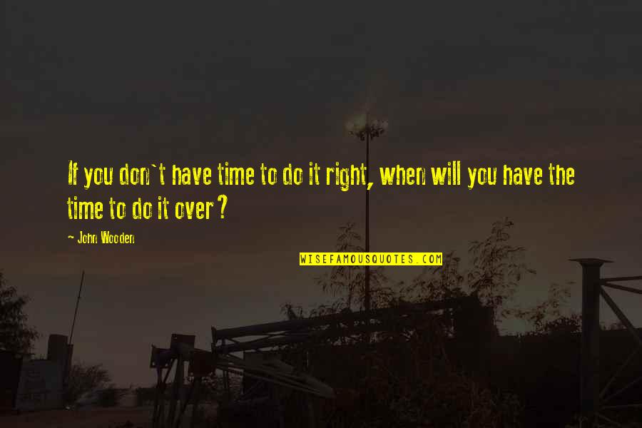 The Right Attitude Quotes By John Wooden: If you don't have time to do it