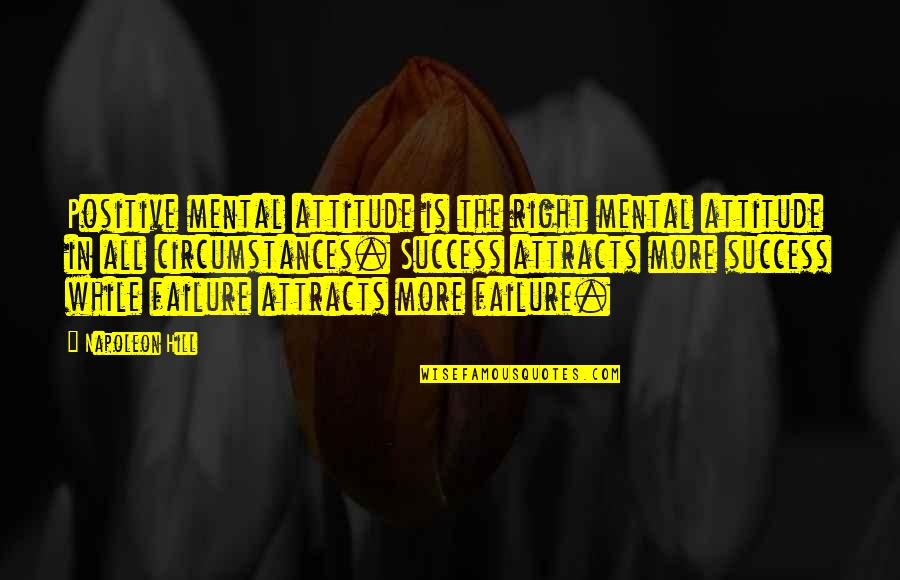 The Right Attitude Quotes By Napoleon Hill: Positive mental attitude is the right mental attitude