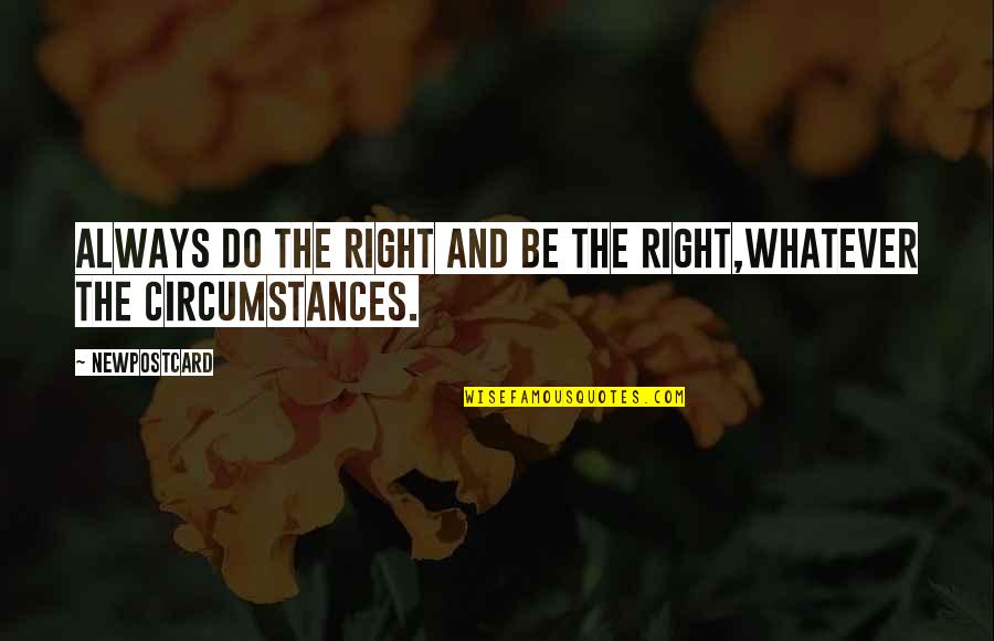 The Right Attitude Quotes By Newpostcard: Always do the right and be the right,Whatever