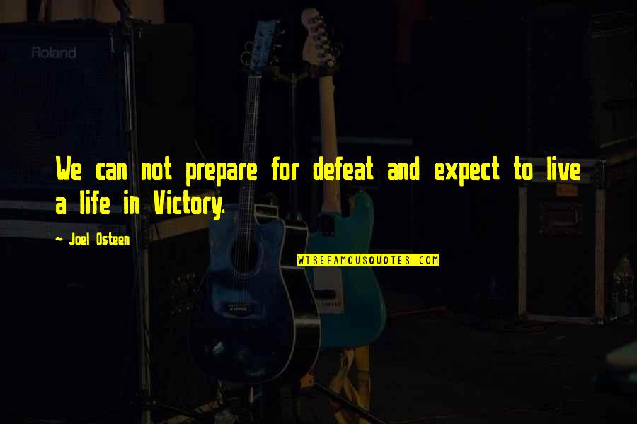 The Right Choice Being Hard Quotes By Joel Osteen: We can not prepare for defeat and expect