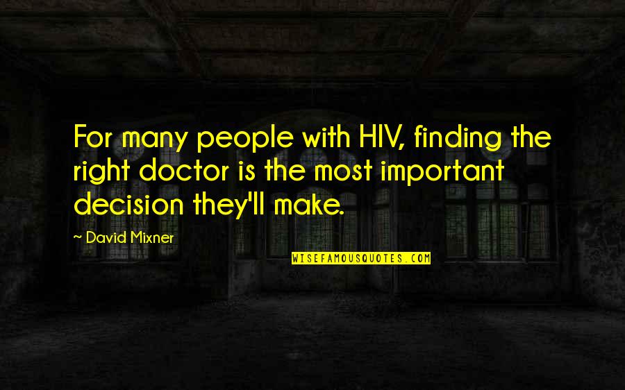 The Right Decision Quotes By David Mixner: For many people with HIV, finding the right