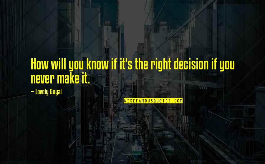 The Right Decision Quotes By Lovely Goyal: How will you know if it's the right