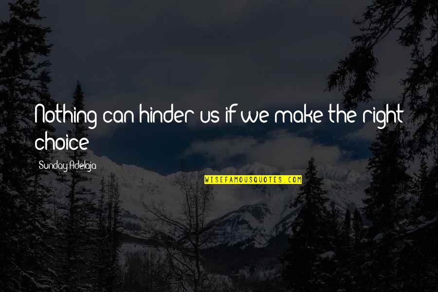 The Right Decision Quotes By Sunday Adelaja: Nothing can hinder us if we make the