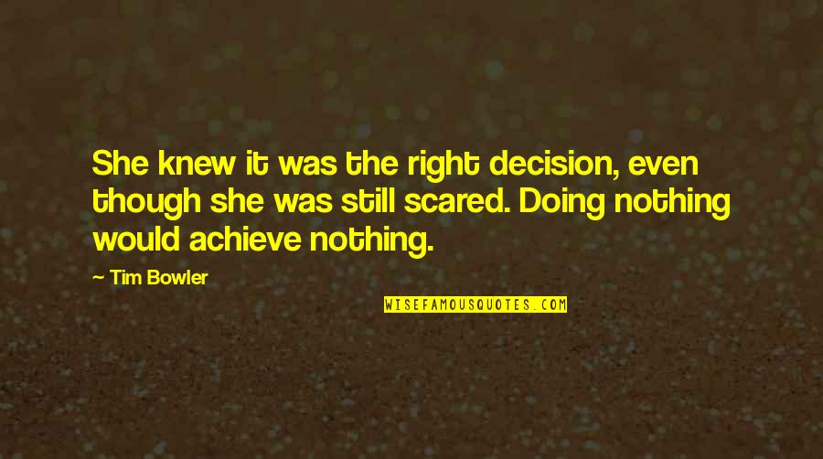 The Right Decision Quotes By Tim Bowler: She knew it was the right decision, even